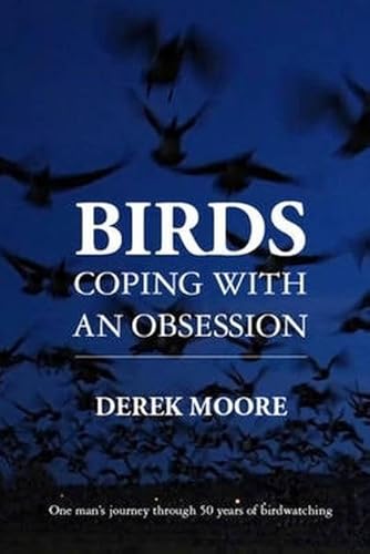 9781847739520: Birds: Coping with An Obsession: One Man's Journey Through 50 Years of Birdwatching