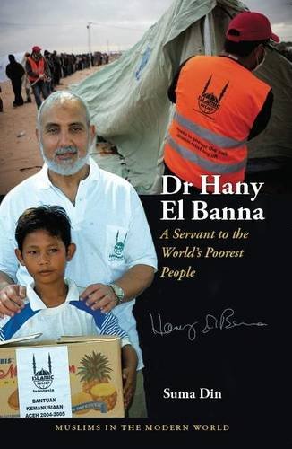 Imagen de archivo de Dr Hany El Banna: A Servant to the World's Poorest People (Muslims in the Modern World Series) a la venta por WorldofBooks