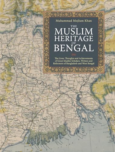 Stock image for The Muslim Heritage of Bengal: The Lives, Thoughts and Achievements of Great Muslim Scholars, Writers and Reformers of Bangladesh and West Bengal for sale by WorldofBooks