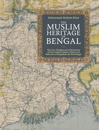 9781847740595: The Muslim Heritage of Bengal: The Lives, Thoughts and Achievements of Great Muslim Scholars, Writers and Reformers of Bangladesh and West Bengal