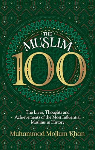 Stock image for The Muslim 100: The Lives, Thoughts and Achievements of the Most Influential Muslims in History for sale by HPB-Ruby