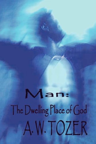 Man: The Dwelling Place of God (9781847780188) by Tozer, A. W.