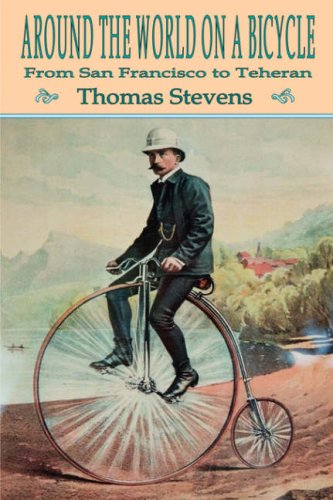 Around the World on a Bicycle: From San Francisco to Teheran (9781847780393) by Stevens, Thomas