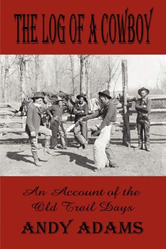 Imagen de archivo de The Log of a Cowboy: A Narrative of the Old Trail Days (Classic Westerns) a la venta por HPB-Diamond