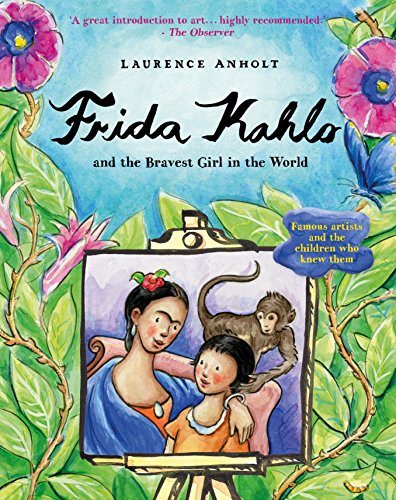 Frida Kahlo and the Bravest Girl in the World - Anholt, Laurence