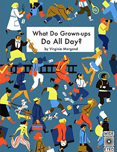 Beispielbild fr What Do Grown-ups Do All Day? (Wide Eyed) zum Verkauf von AwesomeBooks