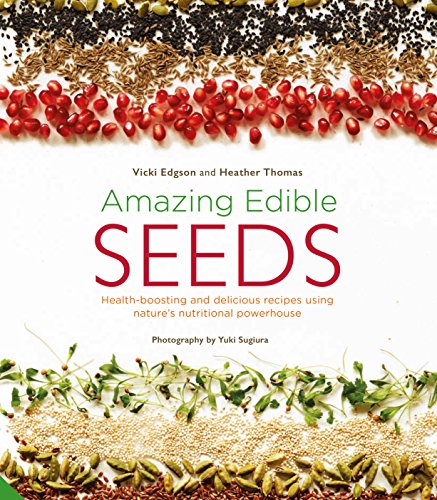 Beispielbild fr Amazing Edible Seeds: Health-Boosting and Delicious Recipes Using Nature's Nutritional Powerhouse zum Verkauf von ThriftBooks-Dallas