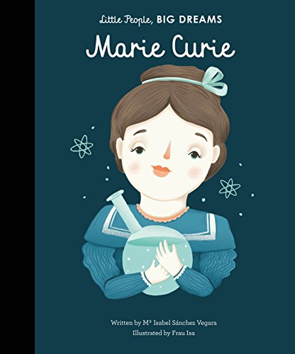 9781847809612: Marie Curie (Little People, Big Dreams) [Feb 22, 2017] Sanchez Vegara, Isabel and Isa, Frau
