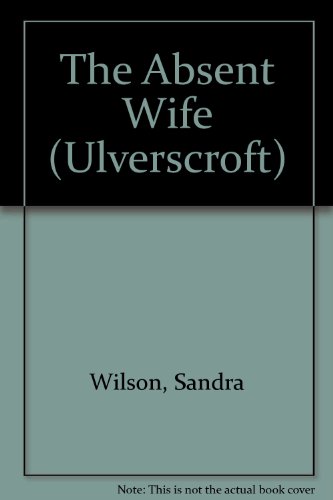 The Absent Wife (Ulverscroft) (9781847824837) by Sandra Wilson