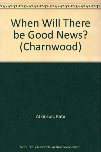 9781847827227: When Will There be Good News? (Charnwood)