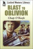 9781847829665: Blast To Oblivion (Linford Western Library)