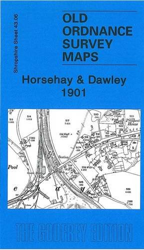 Horsehay and Dawley 1901: Shropshire Sheet 43.06 (Old Ordnance Survey Maps of Shropshire) (9781847840363) by Trinder, Barrie