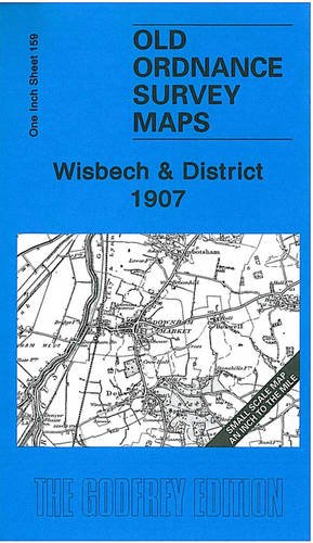 Wisbech and District 1907: One Inch Sheet 159 (Old Ordnance Survey Maps - Inch to the Mile) (9781847840738) by Robert Malster