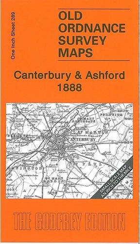 Canterbury and Ashford 1888: One Inch Sheet 289 (Old Ordnance Survey Maps - Inch to the Mile) (9781847843289) by [???]