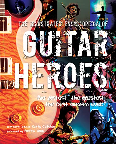 Beispielbild fr The Illustrated Encyclopedia Of Guitar Heroes: The Fastest, The Greatest, The Best Axemen Ever zum Verkauf von WorldofBooks