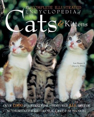 Imagen de archivo de The Complete Illustrated Encyclopedia of Cats and Kittens: Authoritative Reference Care and ID Manual by Harper, Lee, White, Joyce L. (2008) Hardcover a la venta por Discover Books