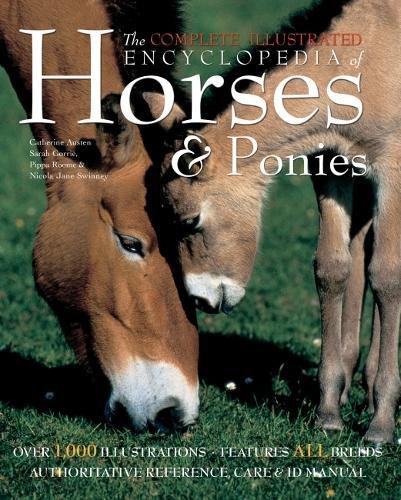 Beispielbild fr The Complete Illustrated Encyclopedia of Horses & Ponies: Authoritative Reference Care and ID Manual zum Verkauf von AwesomeBooks