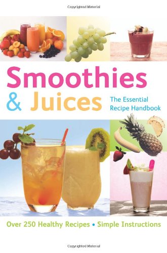 Imagen de archivo de Smoothies & Juices (The Essential Recipe Handbook): Over 300 Step-by-step Instructions (The Essential Recipe Cookbook Series) a la venta por AwesomeBooks