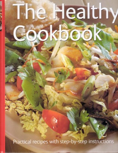 Stock image for The Healthy Cookbook : Practical Recipes with Step-by-Step Instructions for sale by Half Price Books Inc.