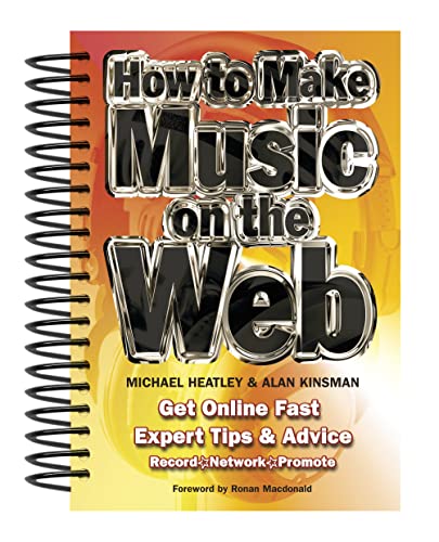 How To Make Music On The Web: Get Online Fast (Easy-to-Use) (9781847865243) by Michael; Kinsman Alan Heatley