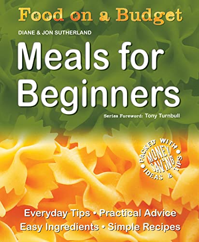 Beispielbild fr Meals for Beginners: Everyday Tips - Practical Advice - Easy Ingredients - Simple Recipes (Food on a Budget) zum Verkauf von AwesomeBooks