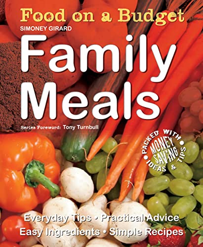Stock image for Family Meals Food on a Budget: Family Meals : Everyday Tips, Practical Advice, Easy Ingredients, Simple Recipes for sale by Better World Books Ltd