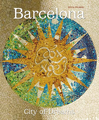 Barcelona: City Of Dreams (9781847865366) by Hugh Palmer