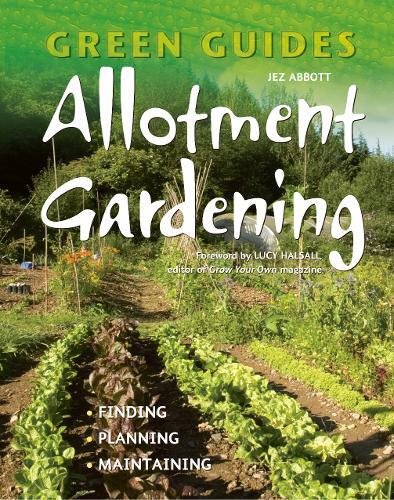 Stock image for Allotment Gardening: Finding, Planning, Maintaining (Green Guides Series) for sale by AwesomeBooks