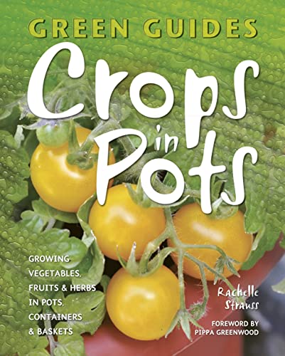 Beispielbild fr Crops in Pots: Growing Vegetables, Fruits & Herbs in Pots, Containers & Baskets (Green Guides) zum Verkauf von ThriftBooks-Dallas