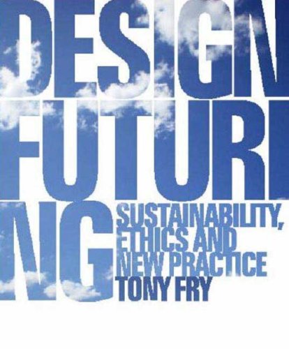 9781847882172: Design Futuring: Sustainability, Ethics and New Practice: 0