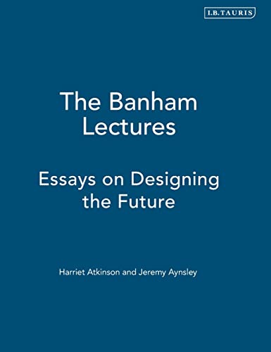9781847883025: The Banham Lectures: Essays on Designing the Future