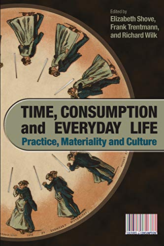 Imagen de archivo de Time, Consumption and Everyday Life: Practice, Materiality and Culture a la venta por Blackwell's