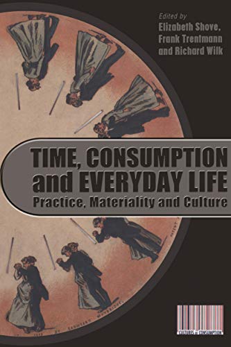 Stock image for Time, Consumption and Everyday Life: Practice, Materiality and Culture (Cultures of Consumption Series) for sale by Chiron Media