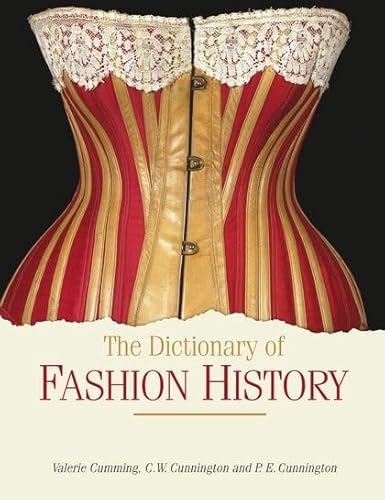 The Dictionary of Fashion History - Cumming, Valerie; Cunnington, C. W.; Cunnington, P. E.