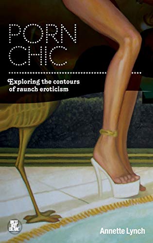 9781847886293: Porn Chic: Exploring the Contours of Raunch Eroticism (Dress, Body, Culture)