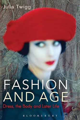 Fashion and Age: Dress, the Body and Later Life (9781847886958) by Twigg, Julia