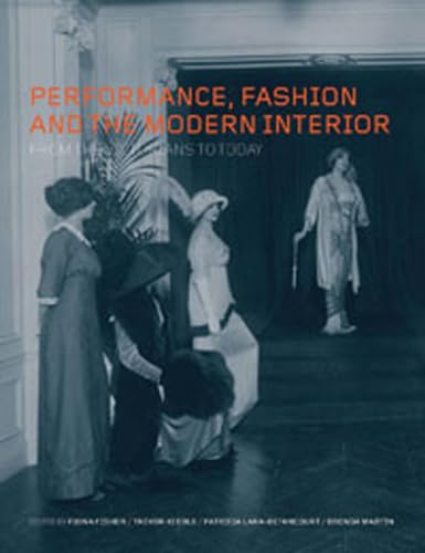 Beispielbild fr Performance, Fashion and the Modern Interior: From the Victorians to Today zum Verkauf von MusicMagpie