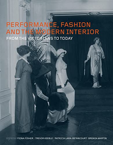 Stock image for Performance, Fashion and the Modern Interior: From the Victorians to Today for sale by MusicMagpie