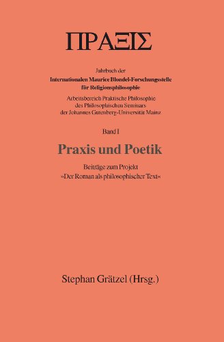 Praxis Und Poetik: Beitraege Zum Projekt "Der Roman Als Philosophischer Text" (Jahrbuch Der Internationalen Maurice Blondel-Forschungsstelle Fur Religionsphilosophie) (9781847900210) by Graetzel, Stephan; Heinze, Eva-Maria; Lott, Susanne; Reitz, Dieter; Jordan, Birgit; Kleemann, Friederike; Schollenberger, Astrid; Kraemer, Christian