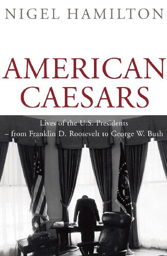 Imagen de archivo de American Caesars: Lives of the U.S. Presidents -- from Franklin D. Roosevelt to George W. Bush Hamilton, Nigel a la venta por Aragon Books Canada