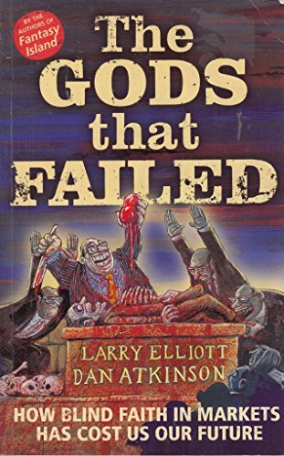 Beispielbild fr The Gods That Failed : How Blind Faith in Markets Has Cost Us Our Future zum Verkauf von Better World Books