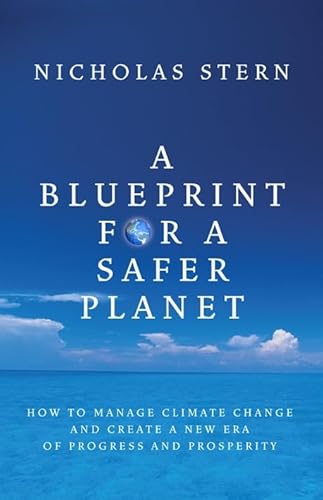 A Blueprint for a Safer Planet - How to Manage Climate Change and Create a New Era of Progress and Prosperity - Nicholas Stern