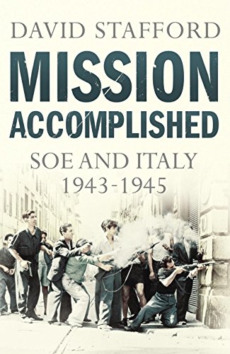 9781847920652: Mission Accomplished: SOE and Italy 1943-1945