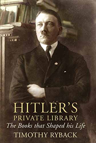 Hitler's Private Library: The Books that Shaped his Life - Ryback, Timothy W.