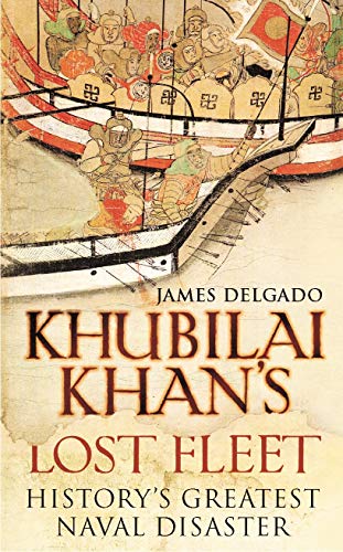 Stock image for Khubilai Khan's Lost Fleet: History's Greatest Naval Disaster for sale by WorldofBooks