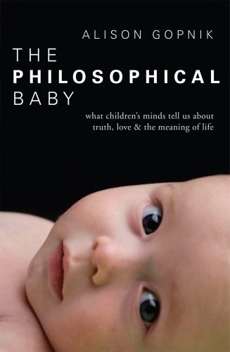 The Philosophical Baby : What Children's Minds Tell Us about Truth, Love & the Meaning of Life - Alison Gopnik