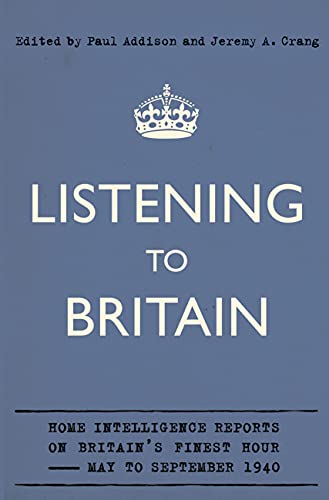 Imagen de archivo de LISTENING TO BRITAIN: HOME INTELLIGENCE REPORTS ON BRITAIN'S FINEST HOUR, MAY-SEPTEMBER 1940 a la venta por WorldofBooks