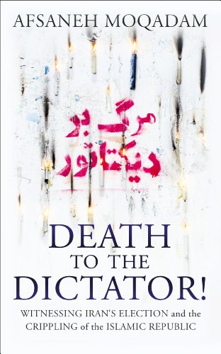 Death to the Dictator!: Witnessing Iran's election and the Crippling of the Islamic Republic