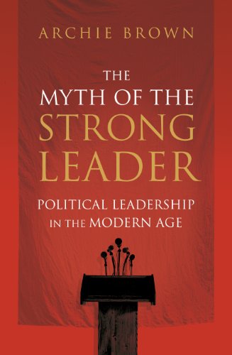 Stock image for The Myth of the Strong Leader : Political Leadership in the Modern Age for sale by Better World Books: West