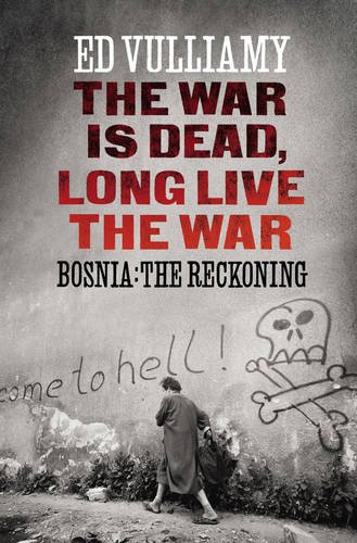 9781847921956: The War is Dead, Long Live the War: Bosnia: the Reckoning